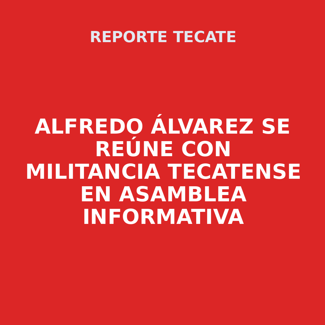 ALFREDO ÁLVAREZ Se reúne con militancia tecatense en asamblea informativa
