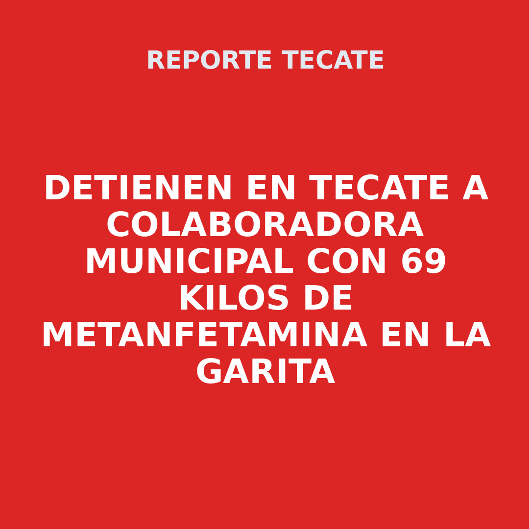 Detienen en Tecate a colaboradora municipal con 69 kilos de metanfetamina en la garita