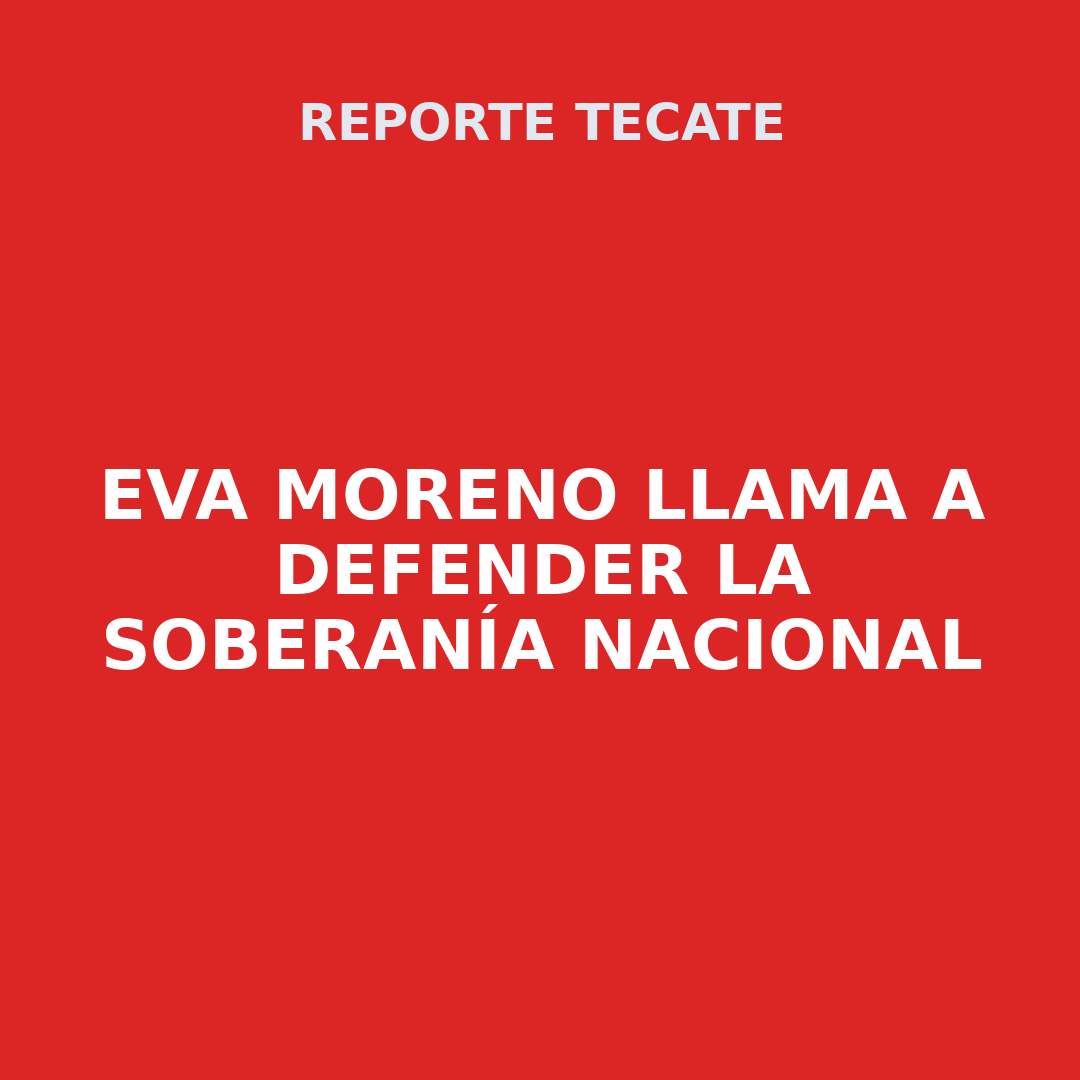 EVA MORENO Llama a defender la soberanía nacional